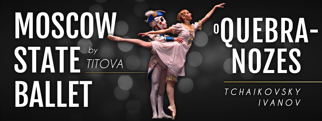 O QUEBRA-NOZES - Moscow State Ballet & Grande Orquestra Sinfônica