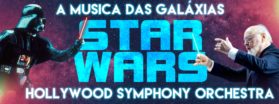 STAR WARS: A MÚSICA DAS GALÁXIAS - Hollywood Symphony Orchestra
